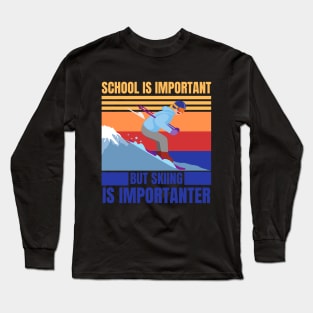 school is important skiing is importanter Long Sleeve T-Shirt